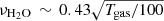 $ \nu_\mathrm{H_{2}O}\,\sim\,0.43\sqrt{{T_{\mathrm{gas}}}/{100}} $