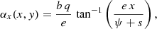 Mathematical equation: $$ \begin{aligned} \alpha _x(x,y) = \frac{b\,q}{e}\, \tan ^{-1}\left(\frac{e\,x}{\psi + s}\right), \end{aligned} $$