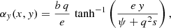 Mathematical equation: $$ \begin{aligned} \alpha _y(x,y) = \frac{b\,q}{e}\, \tanh ^{-1}\left(\frac{e\,y}{\psi + q^2 s}\right), \end{aligned} $$