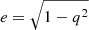 Mathematical equation: $ e = \sqrt{1-q^2} $