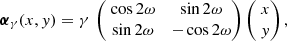 Mathematical equation: $$ \begin{aligned} \boldsymbol{\alpha }_{\gamma }(x,y) = \gamma \, \begin{pmatrix} \;\cos 2\omega&\sin 2\omega \; \\ \;\sin 2\omega&-\cos 2\omega \; \end{pmatrix} \begin{pmatrix} \;x\; \\ \;y\; \end{pmatrix}, \end{aligned} $$
