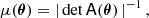 Mathematical equation: $$ \begin{aligned} \mu (\boldsymbol{\theta }) = \left|\, \det \mathsf{{A} } (\boldsymbol{\theta })\, \right|^{-1}, \end{aligned} $$