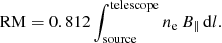 $$ \begin{aligned} \mathrm{RM} = 0.812\int _{\rm source}^\mathrm{telescope} n_{\rm e} \, B_\parallel \, \mathrm{d} l . \end{aligned} $$