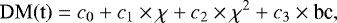 \begin{equation*} \mathrm{DM(t)} = c_0 &#x002B; c_1 \times \chi &#x002B; c_2 \times \chi^2 &#x002B; c_3 \times {\textrm{bc}},\, \end{equation*}