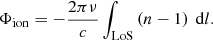 Mathematical equation: $$ \begin{aligned} \Phi _{\rm ion} = - \frac{2\pi \nu }{c} \int _{\rm LoS} \left( n - 1 \right)\ \mathrm{d}l. \end{aligned} $$