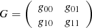 Mathematical equation: $$ \begin{aligned} G=\left(\begin{array}{cc} g_{00}&g_{01}\\ g_{10}&g_{11}\end{array}\right) \end{aligned} $$