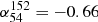Mathematical equation: $ \alpha_{54}^{152}=-0.66 $