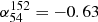 Mathematical equation: $ \alpha_{54}^{152}=-0.63 $
