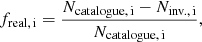 $$ \begin{aligned} f_{\text{real,} \, \text{i}} = \frac{N_{\text{catalogue,}\, \text{i}} - N_{\text{inv.,}\, \text{i}}}{N_{\text{catalogue,} \,\text{i}}}, \end{aligned} $$