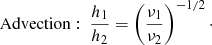 $$ \begin{aligned}&\mathrm{Advection:~} \dfrac{h_1}{h_2} = \left(\dfrac{\nu _1}{\nu _2}\right)^{-1/2}\cdot \end{aligned} $$