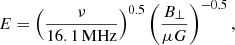 $$ \begin{aligned} E = \left(\frac{\nu }{16.1\,\mathrm{MHz}} \right)^{0.5} \left(\frac{B_\perp }{\mu G}\right)^{-0.5}, \end{aligned} $$