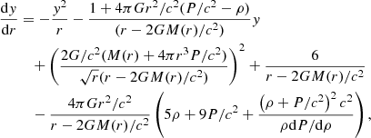 Mathematical equation: $$ \begin{aligned} \frac{\mathrm{d}{ y}}{\mathrm{d}r}&= -\frac{{ y}^2}{r}-\frac{1+4\pi G r^2/c^2(P/c^2-\rho )}{(r-2GM(r)/c^2)}{ y} \nonumber \\&\quad + \left(\frac{2G/c^2(M(r) + 4\pi r^3 P/c^2)}{\sqrt{r}(r-2GM(r)/c^2)}\right)^2 + \frac{6}{r-2GM(r)/c^2} \nonumber \\&\quad - \frac{4\pi G r^2/c^2}{r-2GM(r)/c^2}\left(5\rho + 9P/ c^2 +\frac{\left( \rho + P/c^2\right)^2 c^2}{ \rho \mathrm{d}P/\mathrm{d}\rho }\right), \end{aligned} $$