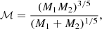 Mathematical equation: $$ \begin{aligned} {\mathcal{M} }= \frac{(M_1M_2)^{3/5}}{(M_1 + M_2)^{1/5}}, \end{aligned} $$