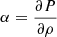 Mathematical equation: $ \alpha=\frac{\partial P}{\partial \rho} $