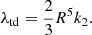 Mathematical equation: $$ \begin{aligned} \lambda _{\rm td} = \frac{2}{3}R^5k_2. \end{aligned} $$