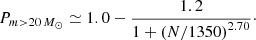 $$ \begin{aligned} P_{m>20\,M_\odot } \simeq 1.0 - {1.2 \over 1 + \left( {N/1350} \right)^{2.70}}\cdot \end{aligned} $$