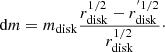 $$ \begin{aligned} \mathrm{d} m = m_{\rm disk} {r_{\rm disk}^{1/2}-r^{^\prime 1/2}_{\rm disk} \over r_{\rm disk}^{1/2}}\cdot \end{aligned} $$