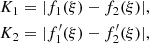 $$ \begin{aligned} K_1&=|f_1(\xi )-f_2(\xi )|,\nonumber \\ K_2&=|f_1^\prime (\xi )-f_2^\prime (\xi )|,\nonumber \end{aligned} $$
