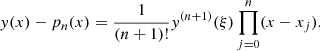 $$ \begin{aligned} y(x)-p_n(x) =\frac{1}{(n+1)!}y^{(n+1)}(\xi )\prod _{j=0}^n(x-x_j). \end{aligned} $$