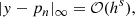 $$ \begin{aligned} \vert y-p_n\vert _\infty = \mathcal{O} (h^{s}),\nonumber \end{aligned} $$
