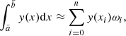 $$ \begin{aligned} \int _{\tilde{a}}^{\tilde{b}} y(x)\mathrm{d}x\approx \sum _{i=0}^n y(x_i)\omega _i, \end{aligned} $$