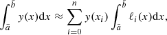 $$ \begin{aligned} \int _{\tilde{a}}^{\tilde{b}} y(x)\mathrm{d}x\approx \sum _{i=0}^n y(x_i)\int _{\tilde{a}}^{\tilde{b}} \ell _i(x)\mathrm{d}x,\nonumber \end{aligned} $$
