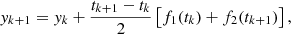 $$ \begin{aligned} y_{k+1} = y_k+\frac{t_{k+1}-t_k}{2}\left[f_1(t_k)+f_2(t_{k+1})\right], \end{aligned} $$