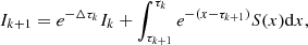 $$ \begin{aligned} I_{k+1}=e^{-\Delta \tau _k}I_k+\int ^{\tau _k}_{\tau _{k+1}}e^{-(x-\tau _{k+1})} S(x)\mathrm{d}x, \end{aligned} $$