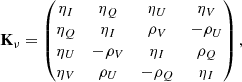 $$ \begin{aligned} \mathbf{K }_{\nu } = \begin{pmatrix} \eta _I&\eta _Q&\eta _U&\eta _V \\ \eta _Q&\eta _I&\rho _V&-\rho _U \\ \eta _U&-\rho _V&\eta _I&\rho _Q \\ \eta _V&\rho _U&-\rho _Q&\eta _I \end{pmatrix},\nonumber \end{aligned} $$