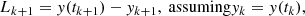 $$ \begin{aligned} L_{k+1}=y(t_{k+1})-y_{k+1}, \text{ assuming} y_{k}=y(t_{k}),\nonumber \end{aligned} $$
