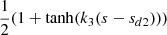 $ \frac{1}{2}(1+\tanh(k_3(s-s_{d2}))) $