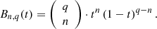 $$ \begin{aligned} B_{n,q}(t)=\left({\begin{array}{c}q\\ n\end{array}}\right)\cdot t^n\left(1-t\right)^{q-n}.\nonumber \end{aligned} $$