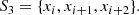 $$ \begin{aligned} S_3 = \{x_i,x_{i+1},x_{i+2}\}.\nonumber \end{aligned} $$