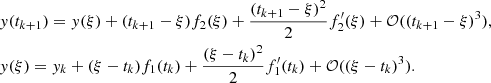 $$ \begin{aligned}&y(t_{k+1}) = y(\xi )+(t_{k+1}-\xi )f_2(\xi )+\frac{(t_{k+1}-\xi )^2}{2}f_2^\prime (\xi )+\mathcal{O} ((t_{k+1}-\xi )^3),\nonumber \\&y(\xi ) = y_k+(\xi -t_k)f_1(t_k)+\frac{(\xi -t_k)^2}{2}f_1^\prime (t_k)+\mathcal{O} ((\xi -t_k)^3).\nonumber \end{aligned} $$