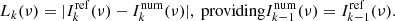 $$ \begin{aligned} L_k(\nu )= | I_k^\mathrm{ref}(\nu )- I_k^\mathrm{num}(\nu )|, \text{ providing} I_{k-1}^\mathrm{num}(\nu )=I_{k-1}^\mathrm{ref}(\nu ). \end{aligned} $$