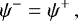 \begin{equation*} \psi^- = \psi^&#x002B; \, , \end{equation*}
