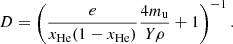 $$ \begin{aligned} D=\left(\frac{e}{x_\mathrm{He} (1-x_\mathrm{He} )}\frac{4 m_{\rm u}}{Y\rho }+1\right)^{-1}. \end{aligned} $$