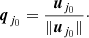 $$ \begin{aligned} \boldsymbol{q}_{j_0}=\frac{\boldsymbol{u}_{j_0}}{\Vert \boldsymbol{u}_{j_0} \Vert }\cdot \end{aligned} $$