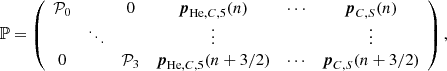 $$ \begin{aligned} \mathbb{P} =\left( \begin{array}{cccccc} \mathcal{P} _0&\,&0&\boldsymbol{p}_{\mathrm{He} ,C,5}(n)&\cdots&\boldsymbol{p}_{C,S}(n) \\&\ddots&\,&\vdots&\,&\vdots \\ 0&\,&\mathcal{P} _3&\boldsymbol{p}_{\mathrm{He} ,C,5}(n+3/2)&\cdots&\boldsymbol{p}_{C,S}(n+3/2) \end{array}\right), \end{aligned} $$