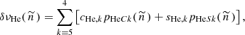 $$ \begin{aligned} \delta \nu _{\mathrm{He} }(\,\widetilde{n}\,) = \sum \limits ^{4}_{k=5}\left[c_{\mathrm{He} ,k} p_{\mathrm{He} Ck}(\,\widetilde{n}\,) + s_{\mathrm{He} ,k} p_{\mathrm{He} Sk}(\,\widetilde{n}\,) \right], \end{aligned} $$