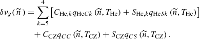 $$ \begin{aligned} \delta \nu _{g}(\,\widetilde{n}\,)&=\sum \limits ^{4}_{k=5}\left[C_{\mathrm{He} ,k}q_{\mathrm{He} Ck}\left(\widetilde{n},T_\mathrm{He} \right) + S_{\mathrm{He} ,k}q_{\mathrm{He} Sk}\left(\widetilde{n},T_\mathrm{He} \right)\right] \nonumber \\&\quad +C_\mathrm{CZ} q_{CC}\left(\widetilde{n},T_\mathrm{CZ} \right)+S_\mathrm{CZ} q_{CS}\left(\widetilde{n},T_\mathrm{CZ} \right). \end{aligned} $$