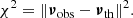 $$ \begin{aligned} \chi ^2 = \Vert \boldsymbol{\nu }_\mathrm{obs} -\boldsymbol{\nu }_\mathrm{th} \Vert ^2. \end{aligned} $$