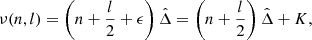 $$ \begin{aligned} \nu (n,l)=\left(n + \frac{l}{2} +\epsilon \right)\hat{\Delta }=\left(n + \frac{l}{2}\right)\hat{\Delta } + K, \end{aligned} $$