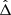 $ \hat{\Delta} $