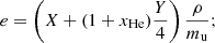 $$ \begin{aligned} e=\left( X + (1+x_\mathrm{He} )\frac{Y}{4}\right)\frac{\rho }{m_{\rm u}}; \end{aligned} $$