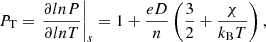 $$ \begin{aligned} P_{\rm T}=\left.\frac{\partial ln P}{\partial ln T}\right|_s=1+\frac{eD}{n}\left(\frac{3}{2}+\frac{\chi }{k_{\rm B} T}\right), \end{aligned} $$