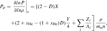 $$ \begin{aligned} P_\rho&=\left.\frac{\partial ln P}{\partial ln \rho }\right|_s=\left[(2-D)X \right. \\ \nonumber&\quad \left.+(2+x_\mathrm{He} -(1+x_\mathrm{He} )D)\frac{Y}{4}+\sum \limits _i\frac{Z_i}{A_i}\right]\frac{\rho }{m_{\rm u} n}, \end{aligned} $$