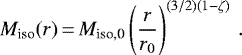 \begin{equation*} M_{\textrm{iso}}(r) \,{=}\, M_{\textrm{iso,0}} \left( \frac{r}{r_0} \right)^{(3/2)(1-\zeta)} \, . \end{equation*}