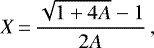 \begin{equation*} X\,{=}\,\frac{\sqrt{1&#x002B;4A}-1}{2 A} \, ,\end{equation*}