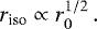 \begin{equation*} r_{\textrm{iso}} \propto r_0^{1/2} \, . \end{equation*}